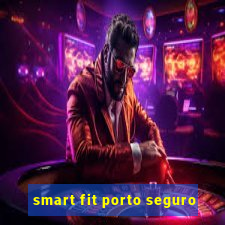 smart fit porto seguro